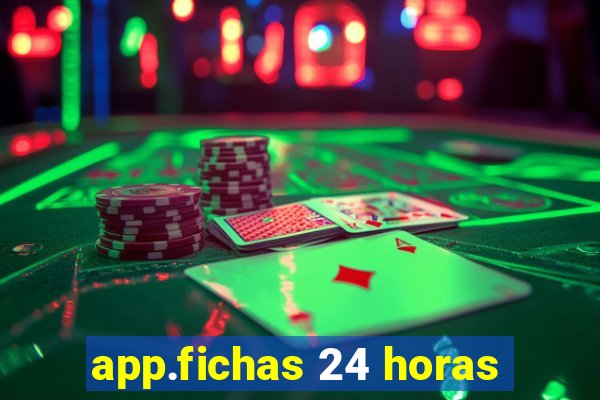 app.fichas 24 horas